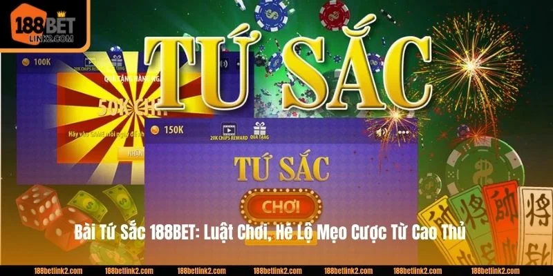 Bài Tứ Sắc 188BET: Luật Chơi, Hé Lộ Mẹo Cược Từ Cao Thủ