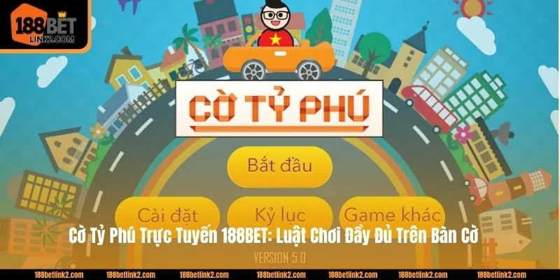 Cờ Tỷ Phú Trực Tuyến 188BET: Luật Chơi Đầy Đủ Trên Bàn Cờ